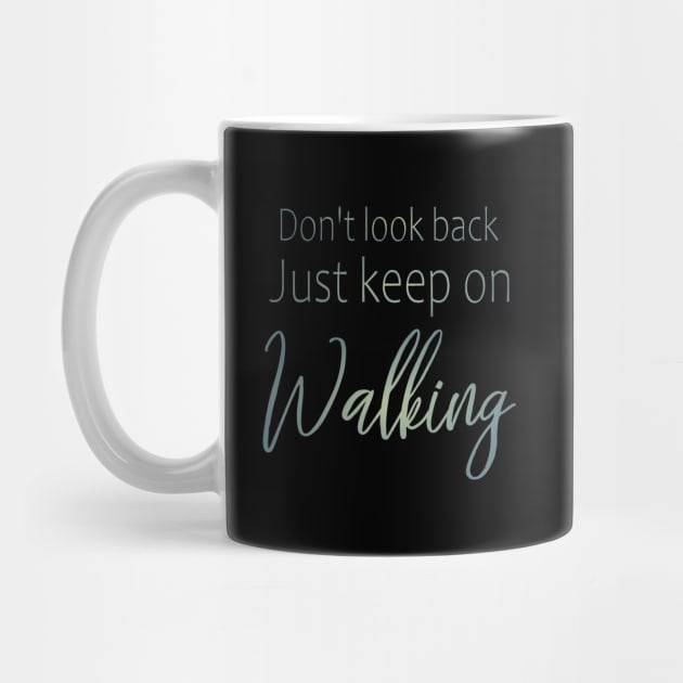 Don't look back, just keep on walking | Keep pushing on quote by FlyingWhale369